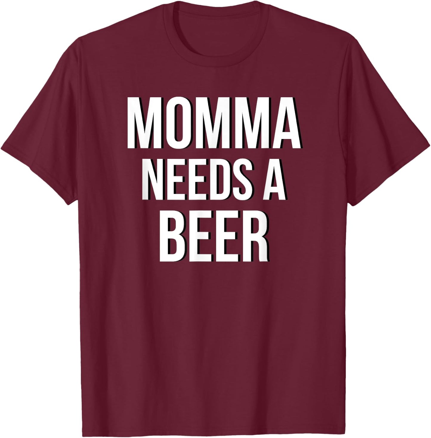 MOMMA NEEDS A BEER Funny Drinking Party Birthday Shirt T-Shirt - T-Shirt | Maroon