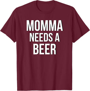 MOMMA NEEDS A BEER Funny Drinking Party Birthday Shirt T-Shirt - T-Shirt | Maroon