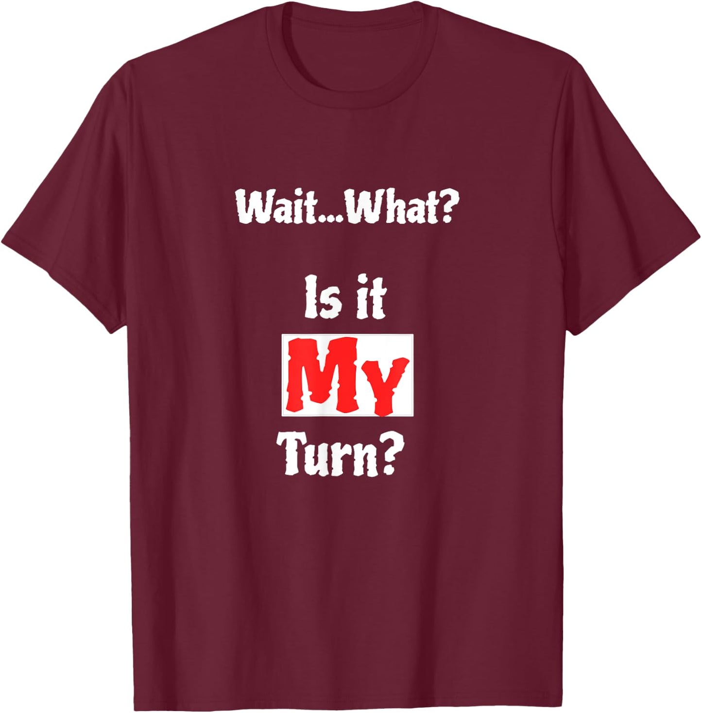 Wait What? Is It My Turn? Funny Board Game T-Shirt - T-Shirt | Maroon