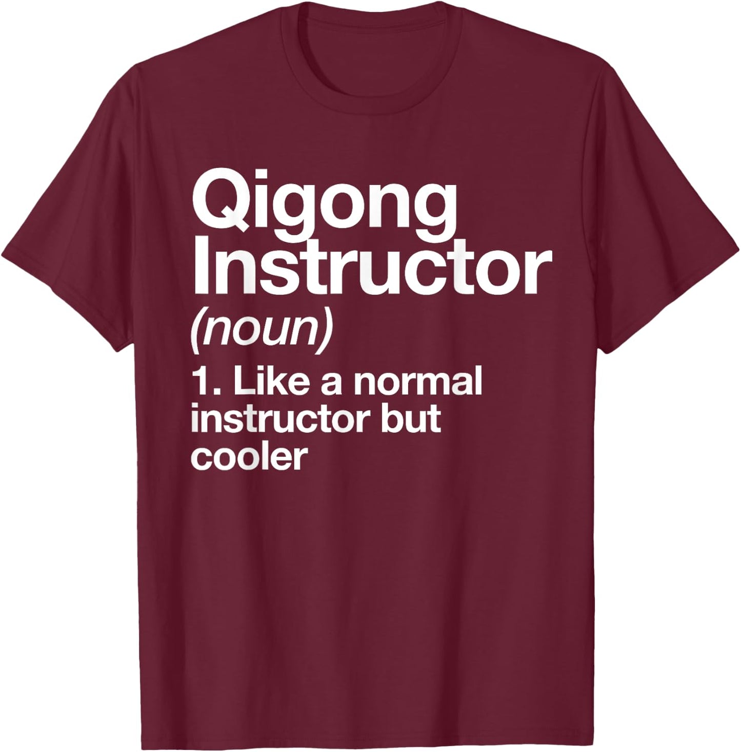 Qigong Instructor Definition Fun Sports Martial Arts Trainer T-Shirt - T-Shirt | Maroon