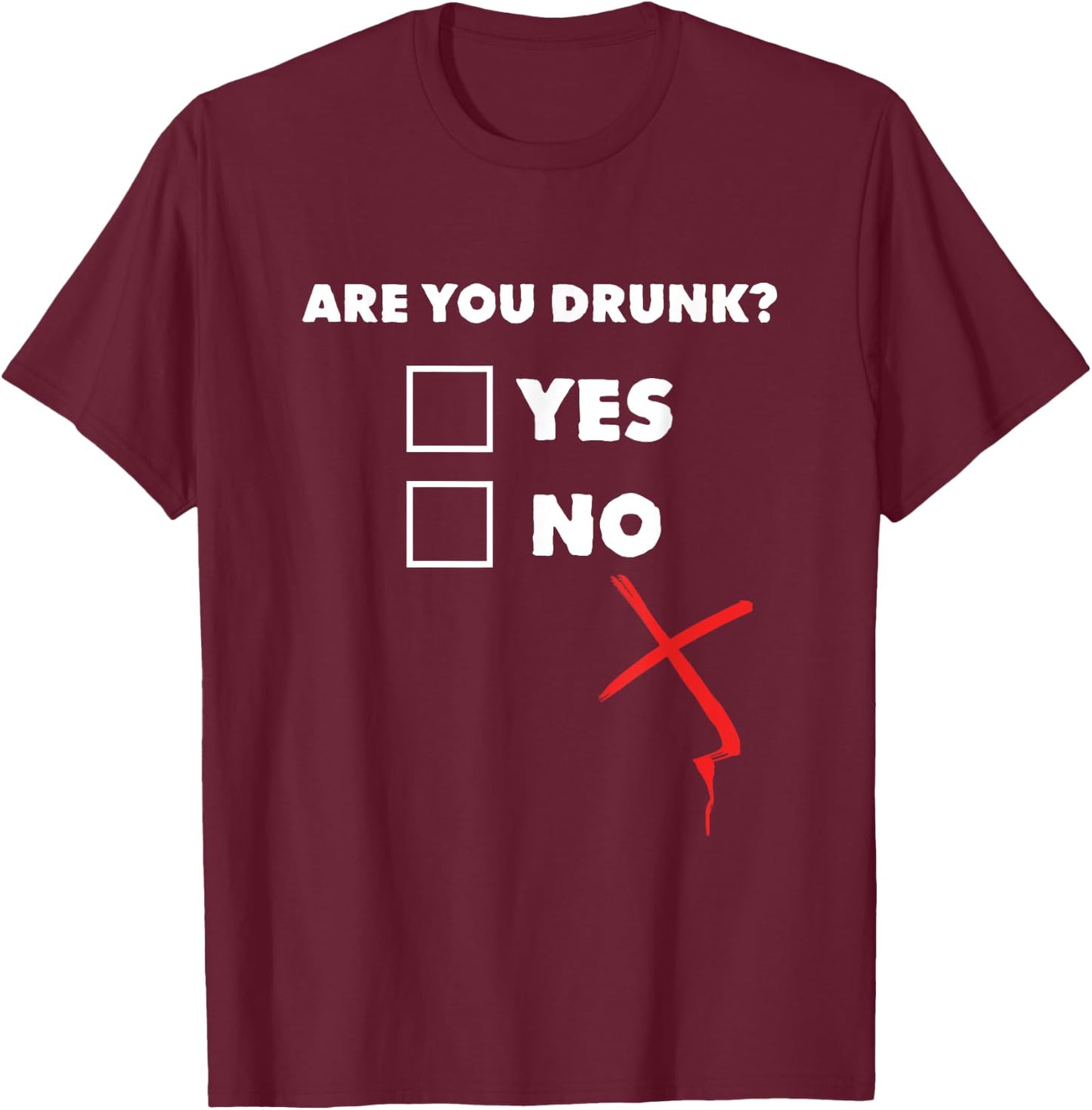 Drinking Shirt - Are You Drunk Yes No T-Shirt - T-Shirt | Maroon