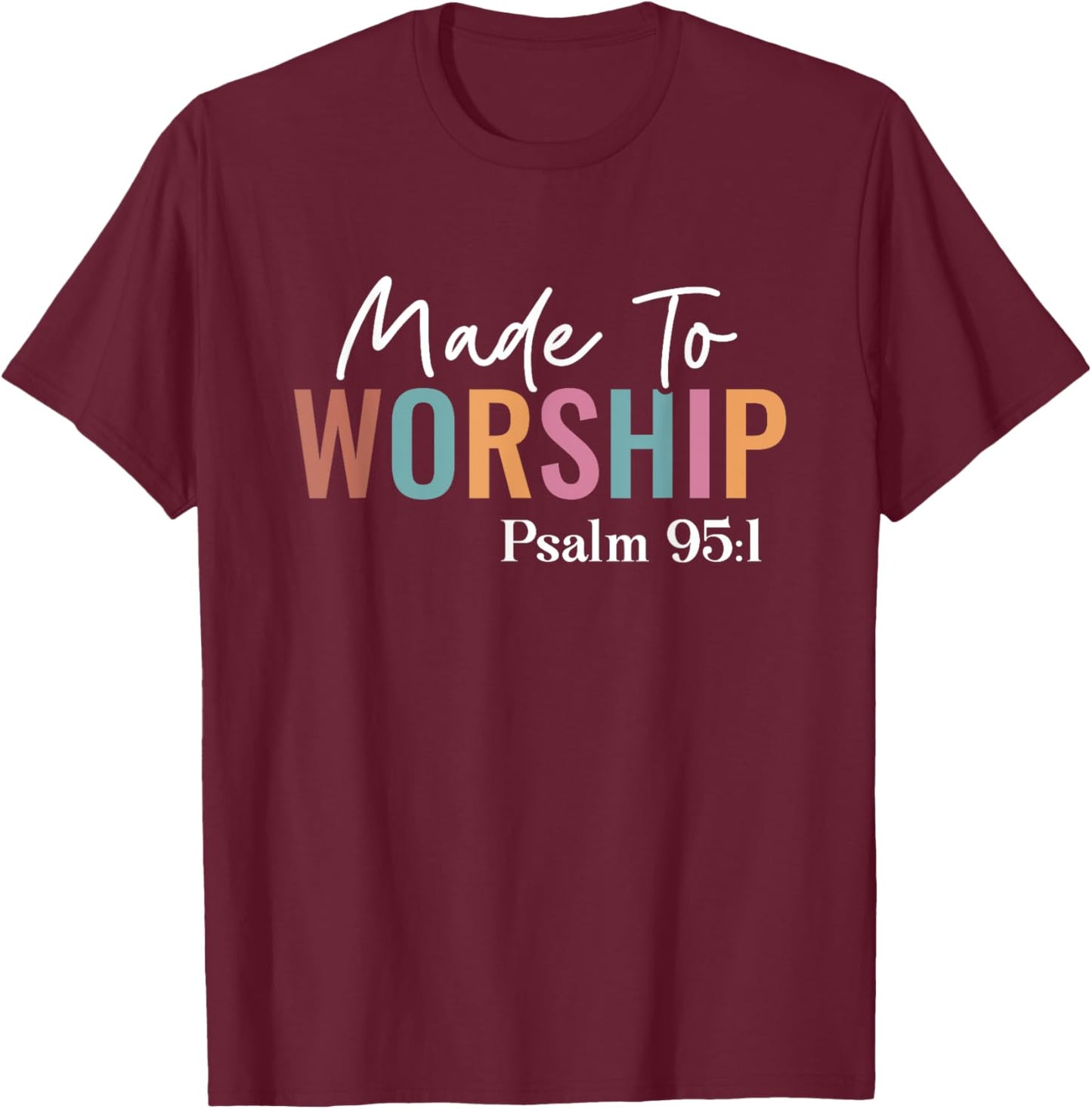 Made to Worship The Lord God Faith Christians T-Shirt - T-Shirt | Maroon