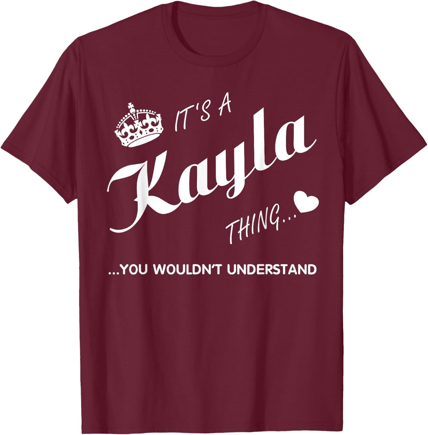It's a Kayla thing you -Kayla t shirt-Name shirt T-Shirt - T-Shirt | Maroon