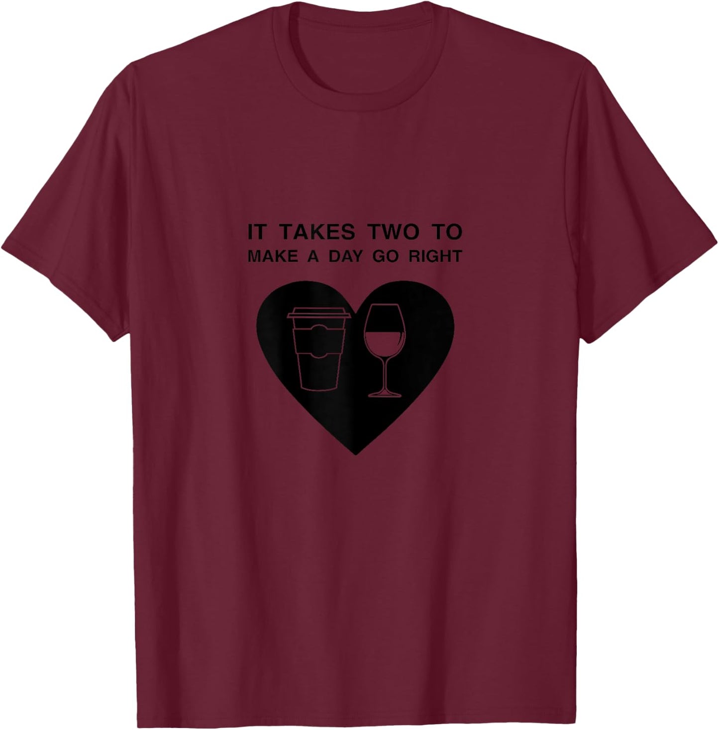 It Takes Two To Make A Day Go Right Coffee Wine T-Shirt - T-Shirt | Maroon
