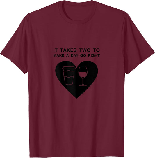 It Takes Two To Make A Day Go Right Coffee Wine T-Shirt - T-Shirt | Maroon