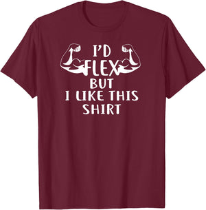 I'd Flex But I Like This Shirt for Gym Shirt White T-Shirt - T-Shirt | Maroon