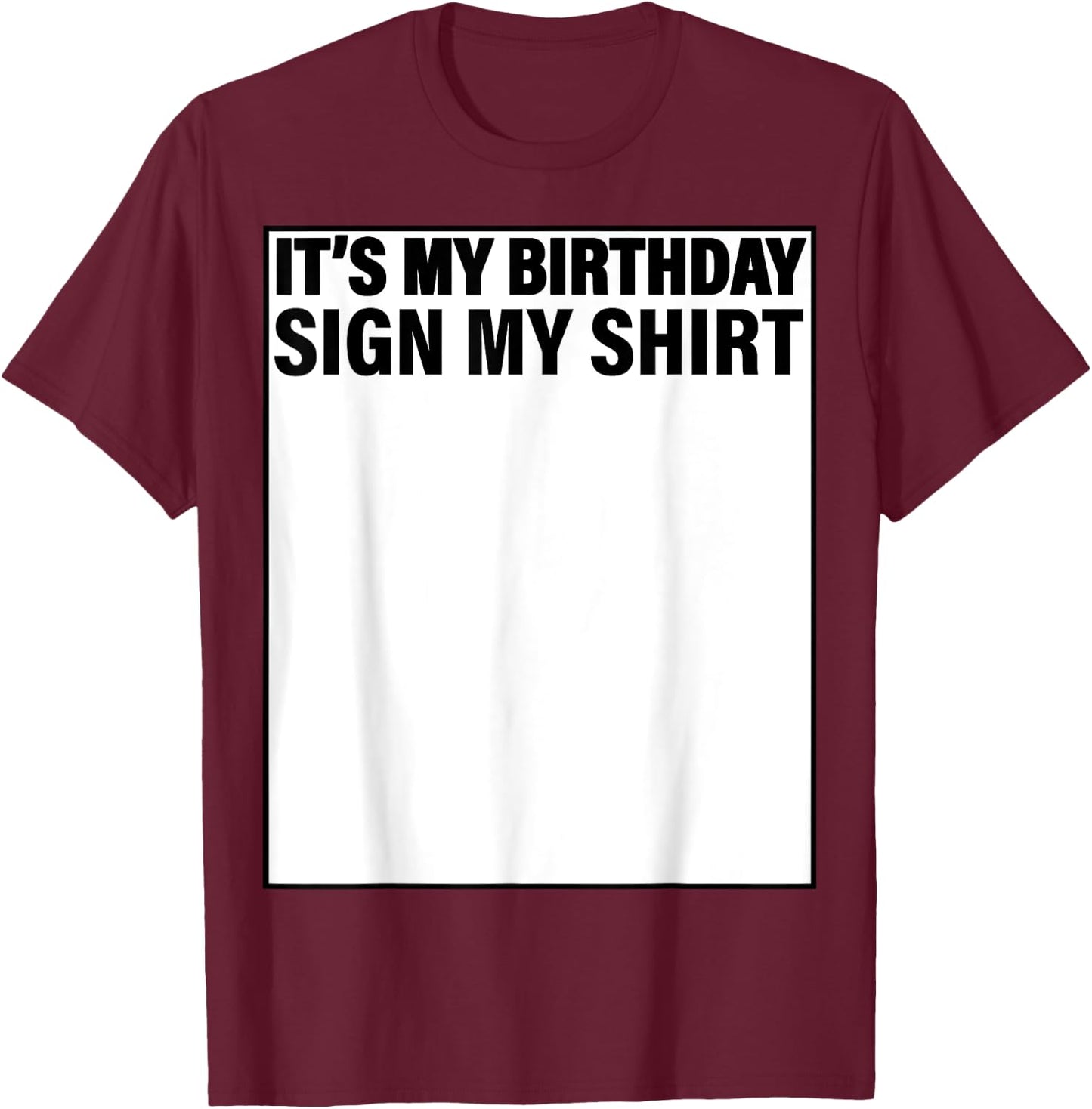 It's My Birthday Sign My Shirt Funny T-Shirt - T-Shirt | Maroon