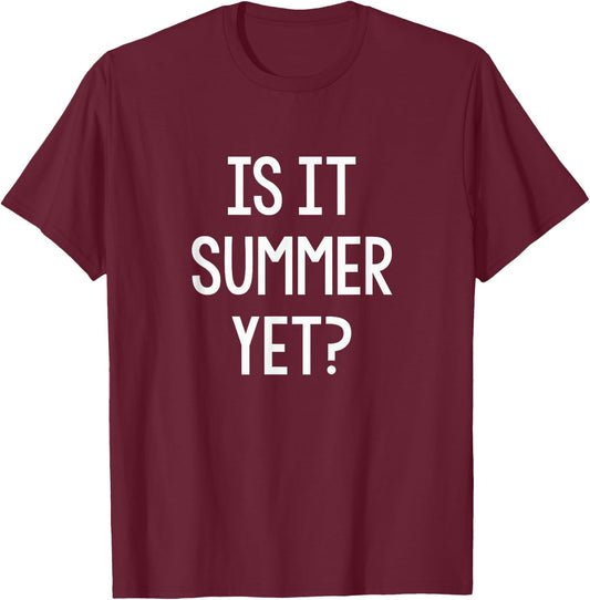 Is It Summer Yet Funny Student Teacher School Break Women Girls Kids T-Shirt - T-Shirt | Maroon