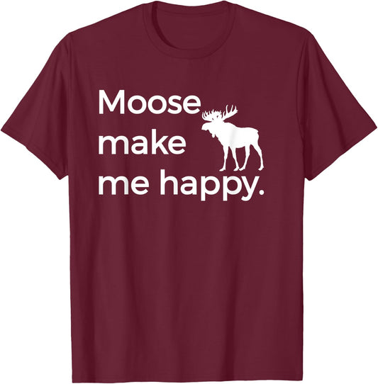 Moose Make Me Happy Funny Alaska AK Montana MT T-Shirt - T-Shirt | Maroon