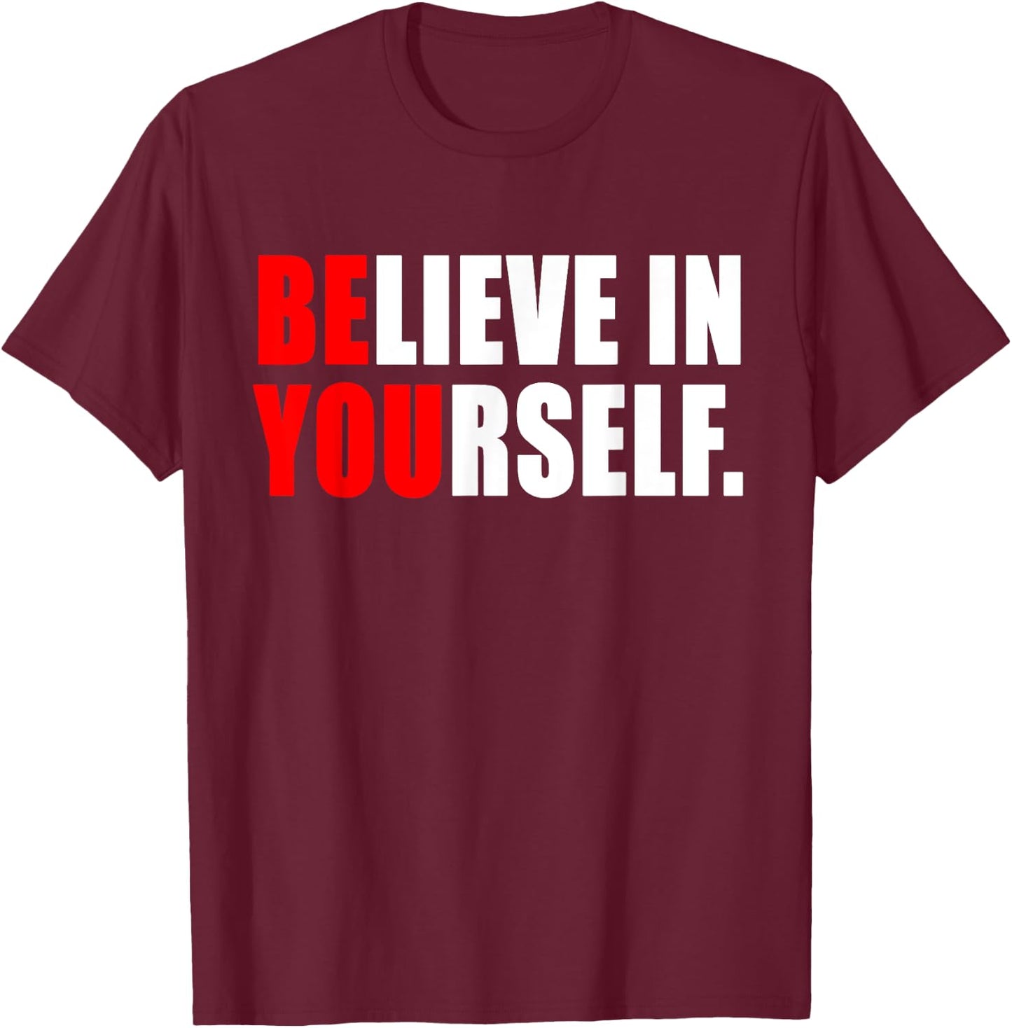Believe In Yourself T Shirt - Motivational Shirt T-Shirt - T-Shirt | Maroon