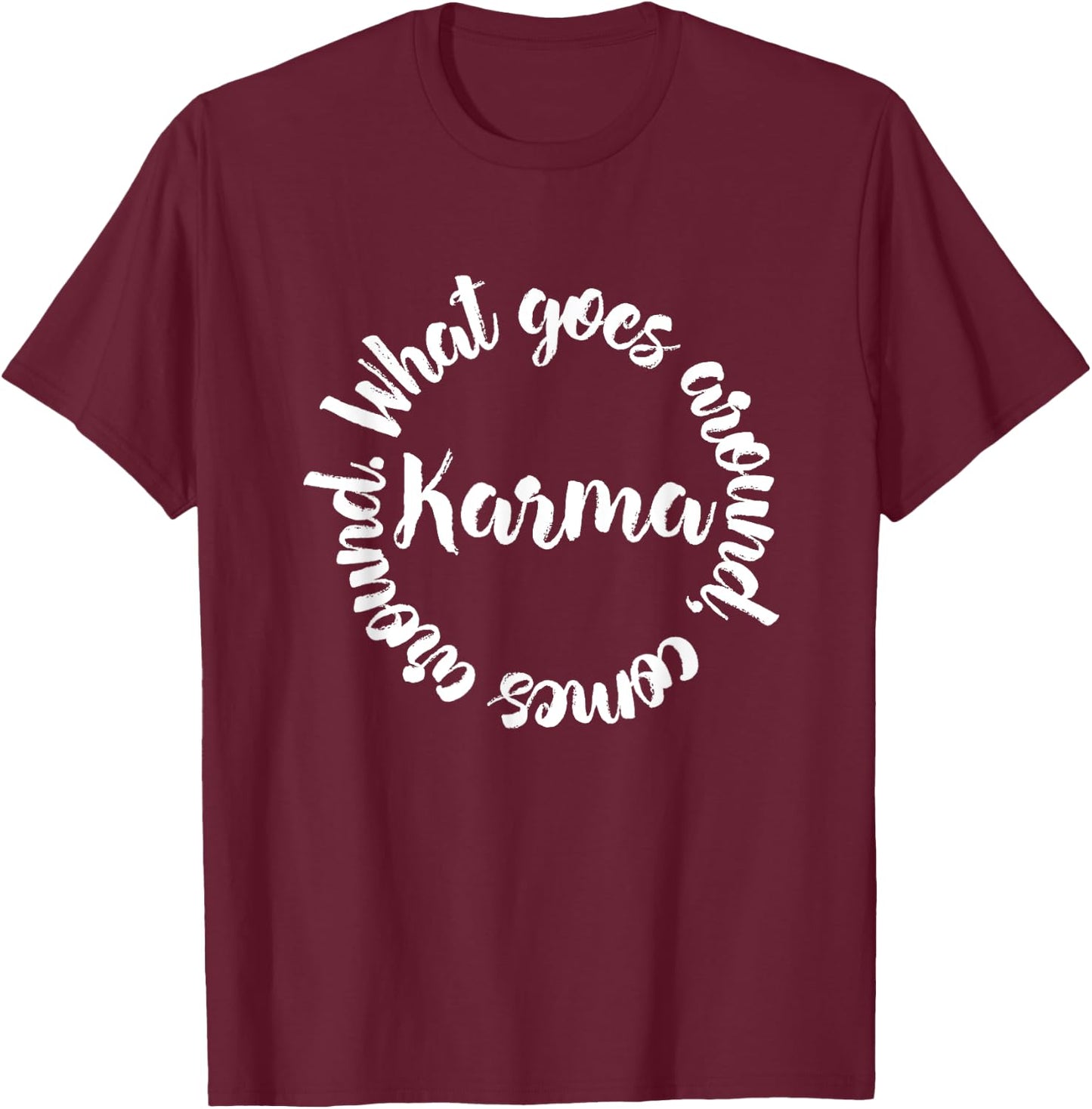 Karma What Goes Around Comes Around - Circle T-Shirt - T-Shirt | Maroon