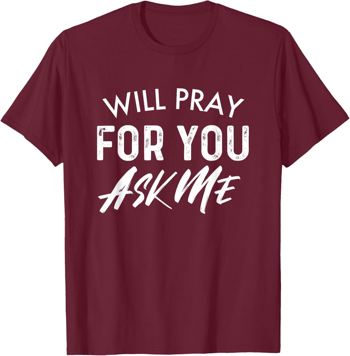 Will Pray For You Ask Me | Christian Encouraging T-Shirt - T-Shirt | Maroon