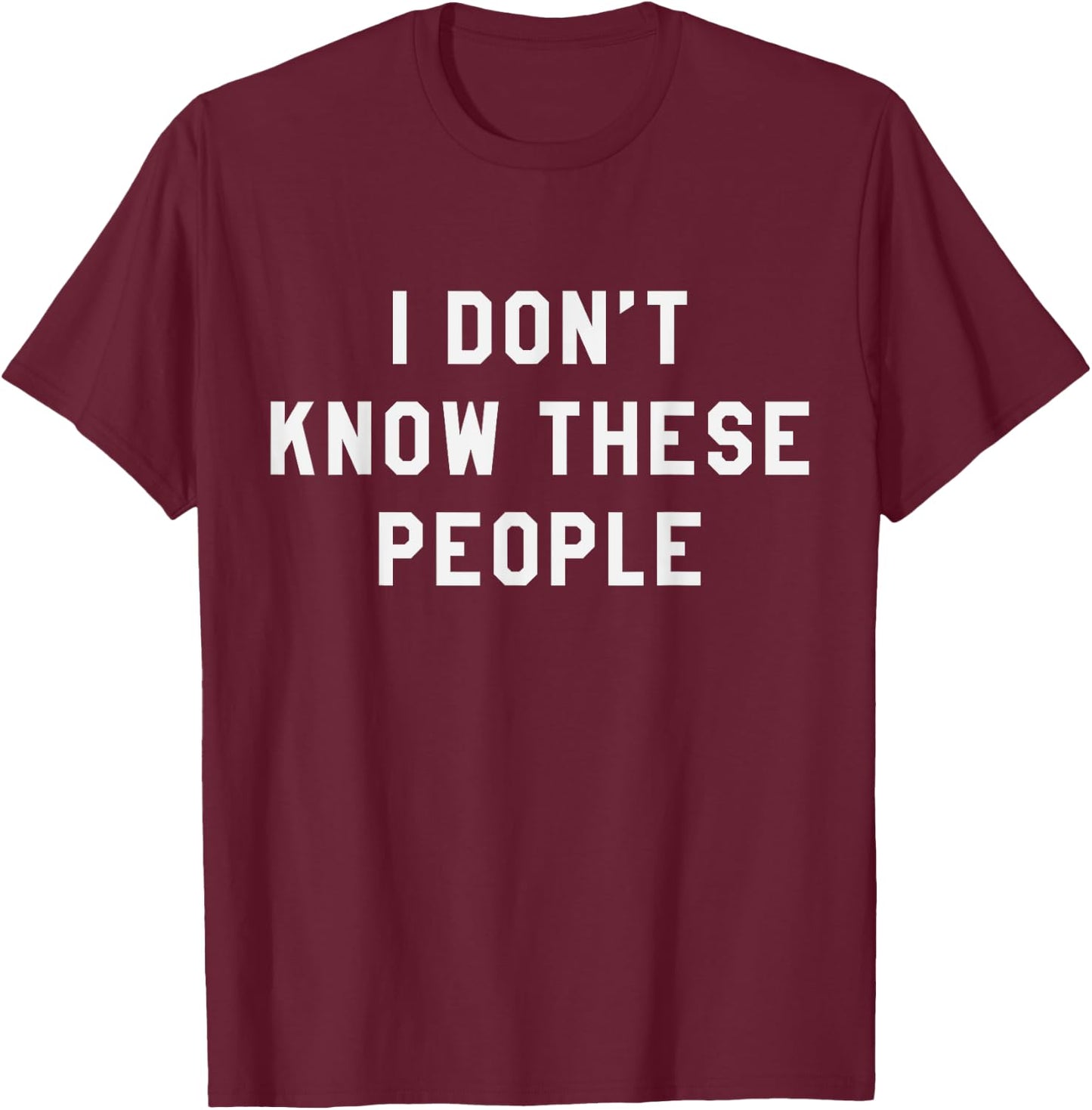 I Don't Know These People T Shirt Family Trip T-Shirt - T-Shirt | Maroon