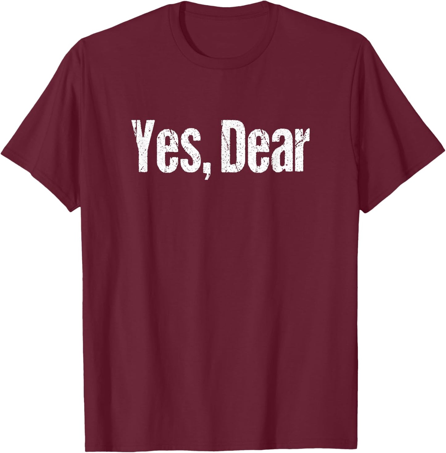 Retro Yes, Dear Shirt Funny Husband Joke T-Shirt - T-Shirt | Maroon