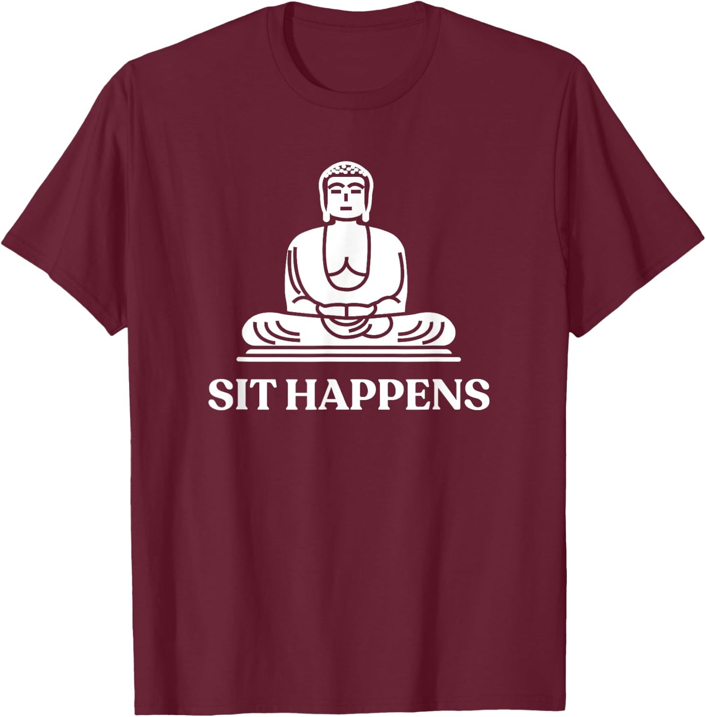 Sit Happens! Funny Yoga Buddha Gym Gift T-Shirt - T-Shirt | Maroon