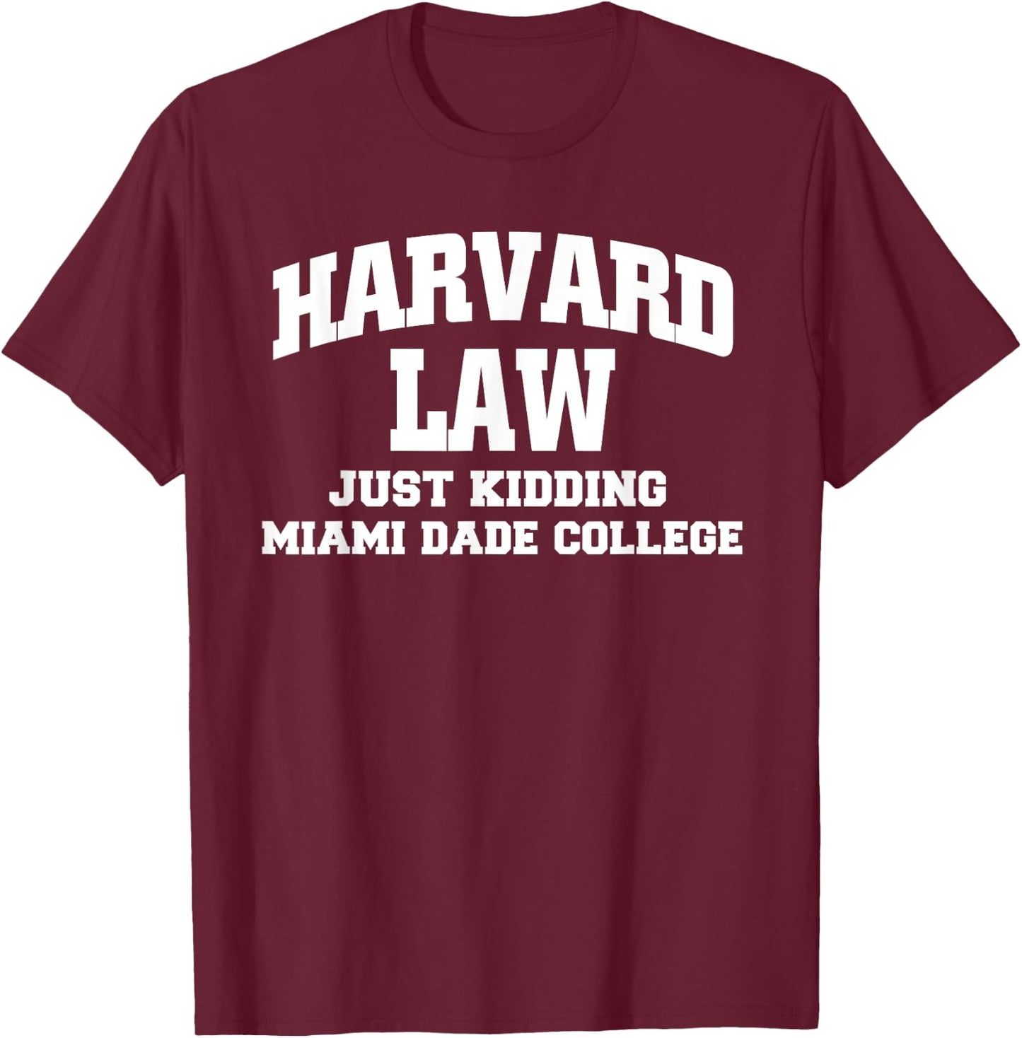 Harvard Law Just Kidding Miami Dade College T-Shirt - T-Shirt | Maroon