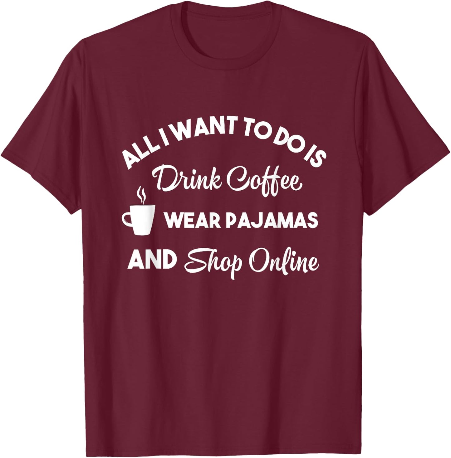 Women's Funny Shopping Online Shirt Coffee Pajamas Shop Gift T-Shirt - T-Shirt | Maroon