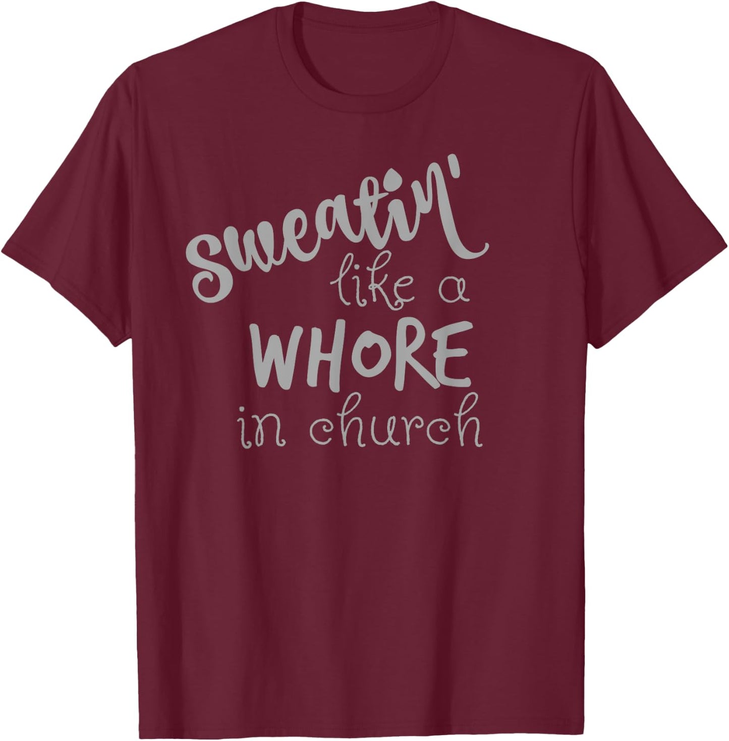 Sweating Like A Whore In Church Shirt Workout Gym T-Shirt - T-Shirt | Maroon