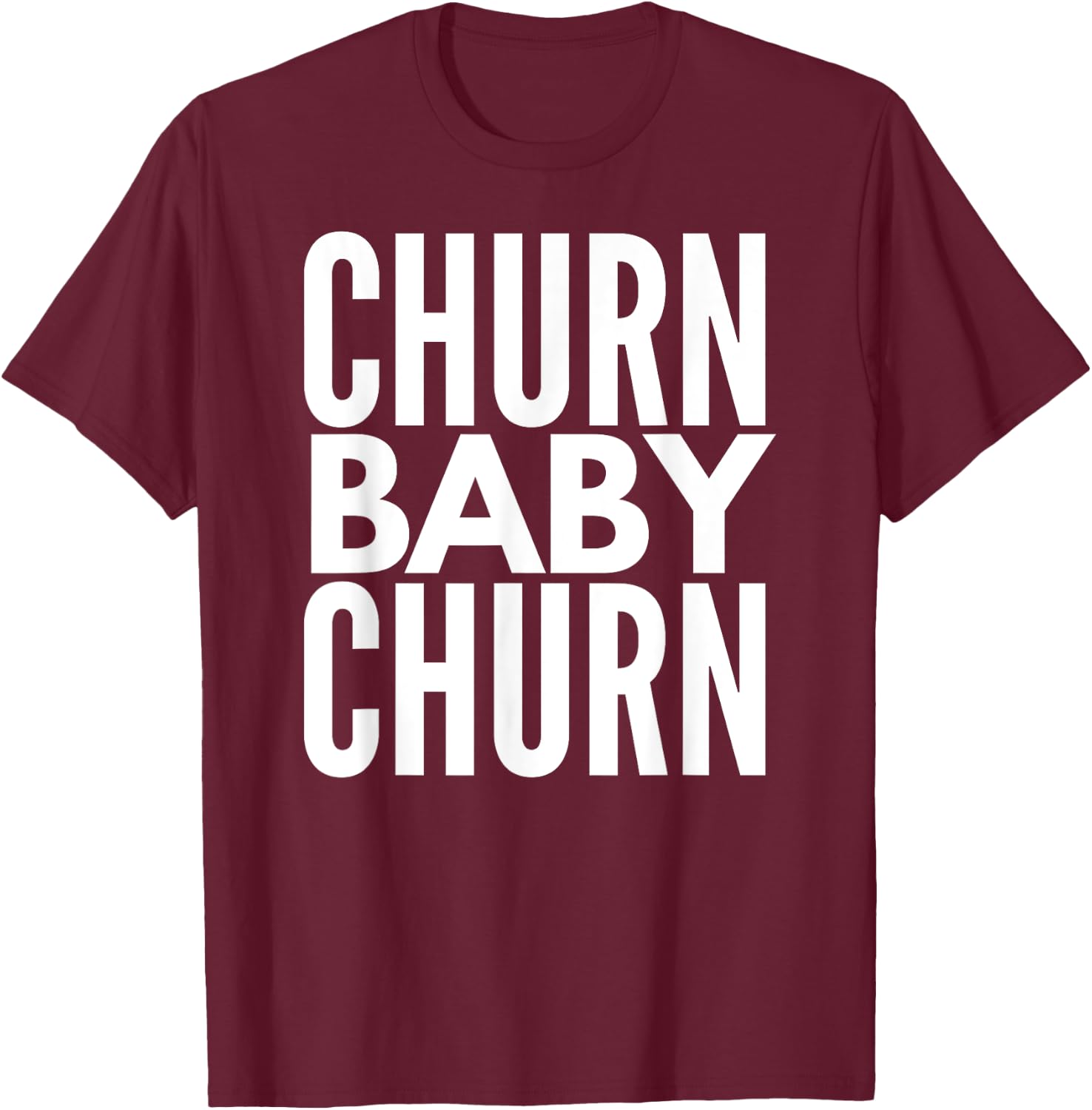 Churn Baby Churn T Shirt Credit Card Churning T-Shirt - T-Shirt | Maroon