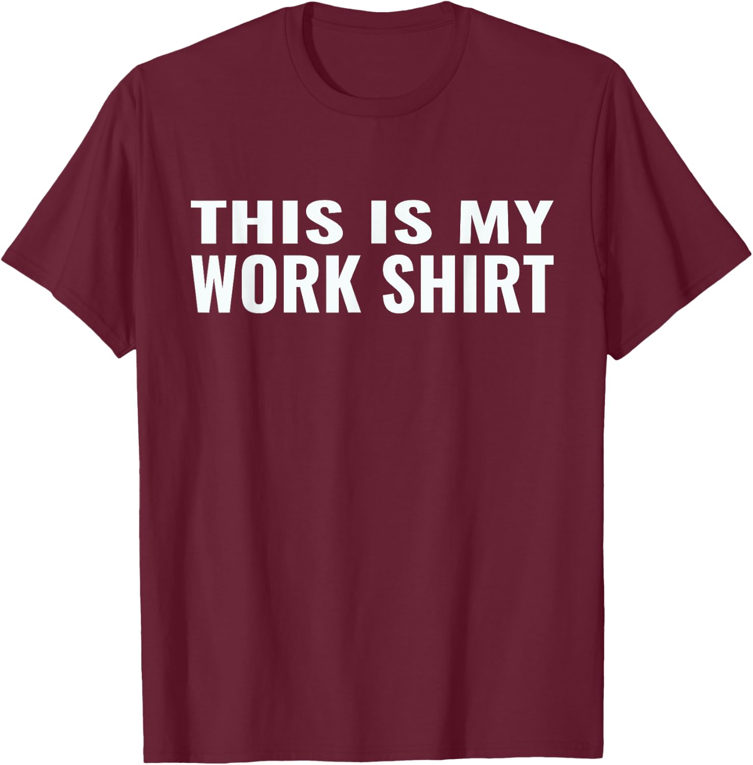 This is my work shirt funny T-Shirt - T-Shirt | Maroon