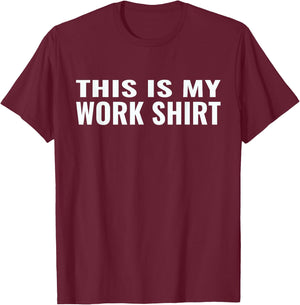 This is my work shirt funny T-Shirt - T-Shirt | Maroon
