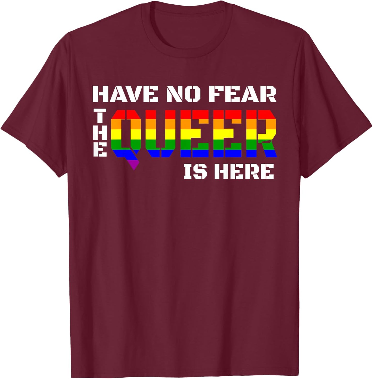 Have No Fear The Queer Is Here T Shirt T-Shirt - T-Shirt | Maroon