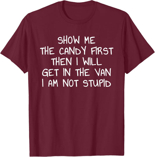 Show Me The Candy First Then I Will Get In The Van Funny T-Shirt - T-Shirt | Maroon