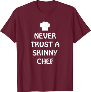 Never Trust A Skinny Chef Shirt Kitchen Staff And Cook Gifts T-Shirt - T-Shirt | Maroon