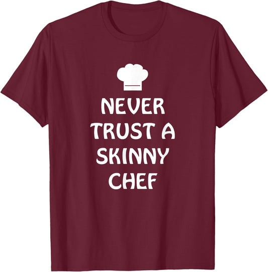 Never Trust A Skinny Chef Shirt Kitchen Staff And Cook Gifts T-Shirt - T-Shirt | Maroon