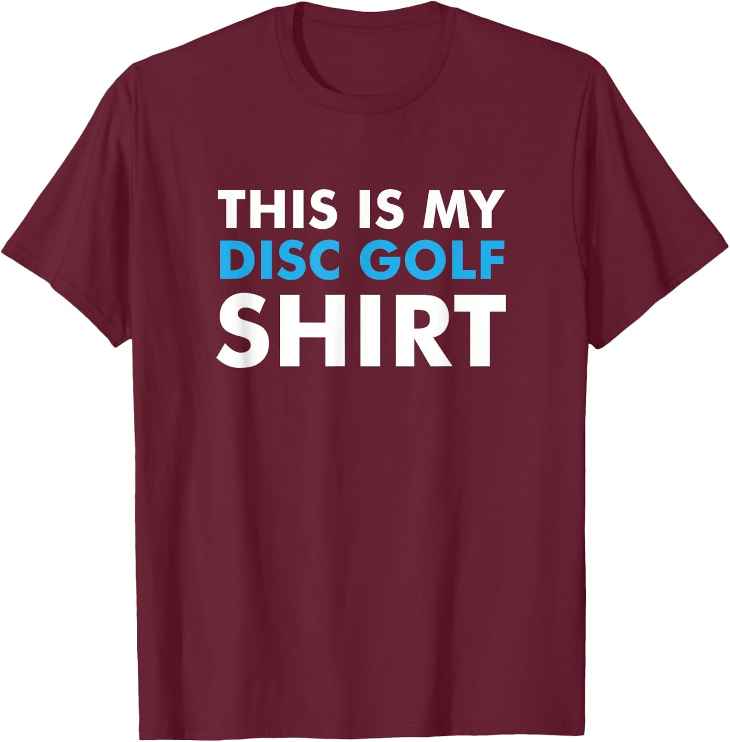This is my Disc Golf Shirt for Disc Golf Course T-Shirt - T-Shirt | Maroon