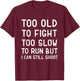 Too Old To Fight Too Slow To Run But I Can Still Shoot Funny T-Shirt - T-Shirt | Maroon