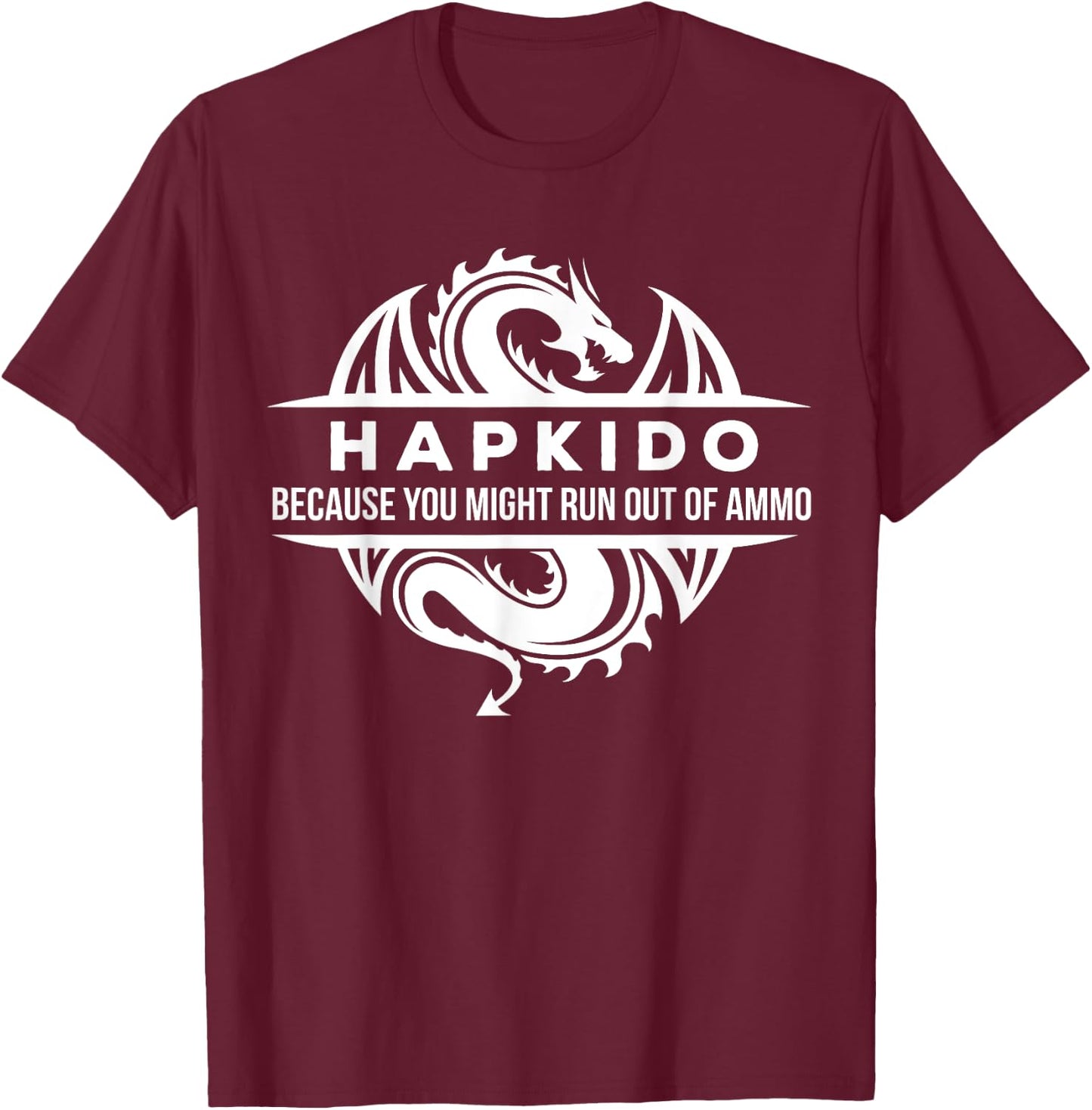 Hapkido You May Run Out Of Ammo Martial Arts Gift T-Shirt - T-Shirt | Maroon