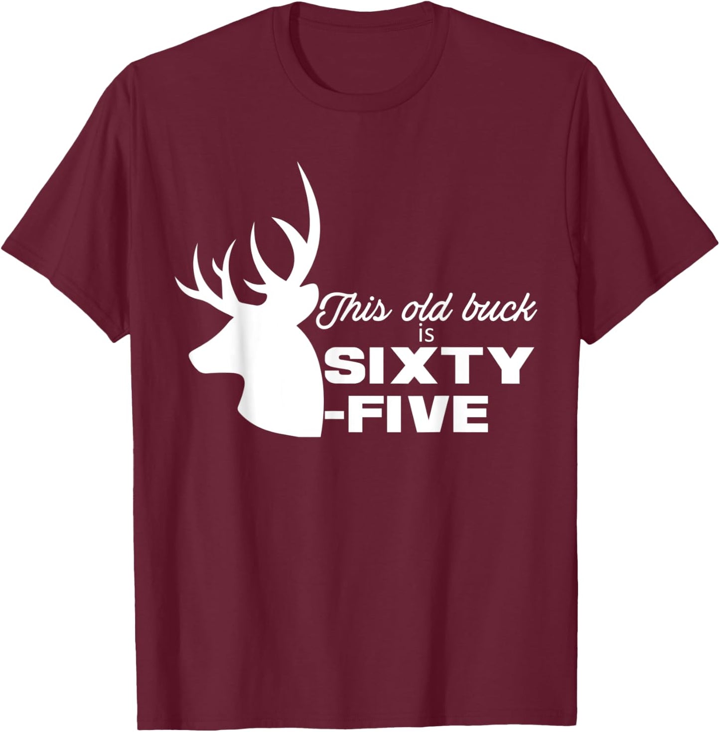 This Old Buck Is Sixty-Five | 65 year old Animal Hunter Gift T-Shirt - T-Shirt | Maroon