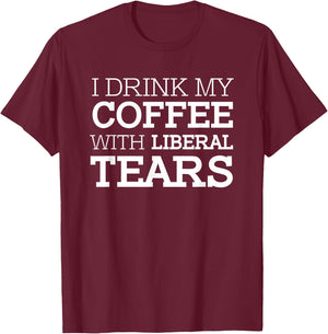 I drink my coffee with liberal tears Republicans T-Shirt - T-Shirt | Maroon