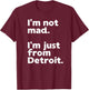 I'm Not Mad I'm Just From Detroit Sports Fan Humor T-Shirt - T-Shirt | Maroon