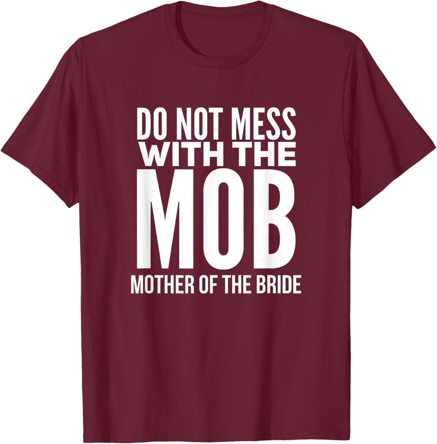 Funny Mother of the Bride Shirt MOB T-Shirt - T-Shirt | Maroon