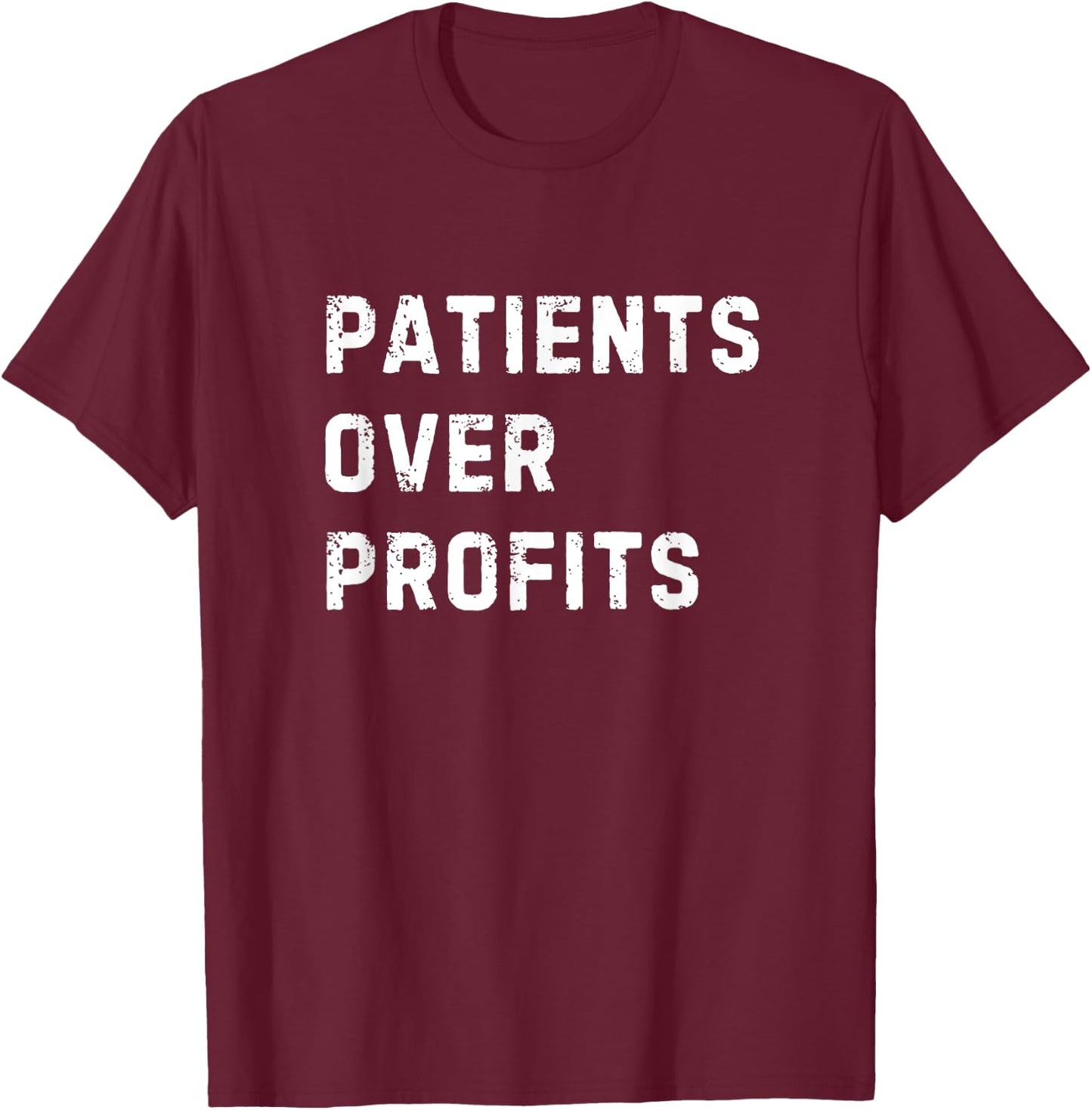 Patients over Profits, Health Equity, Universal Health T-Shirt - T-Shirt | Maroon