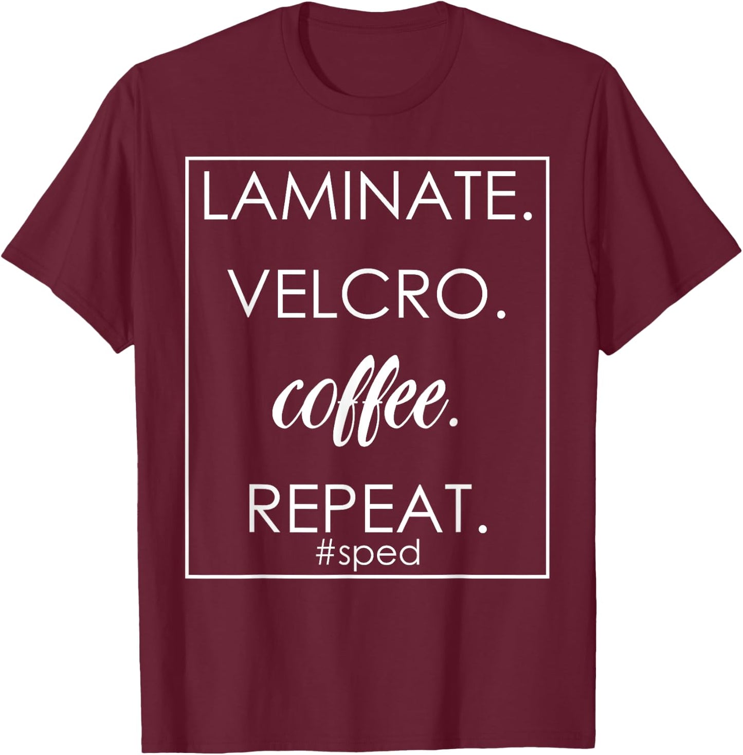 Laminate Velcro Coffee Repeat Funny SPED Teacher Design T-Shirt - T-Shirt | Maroon