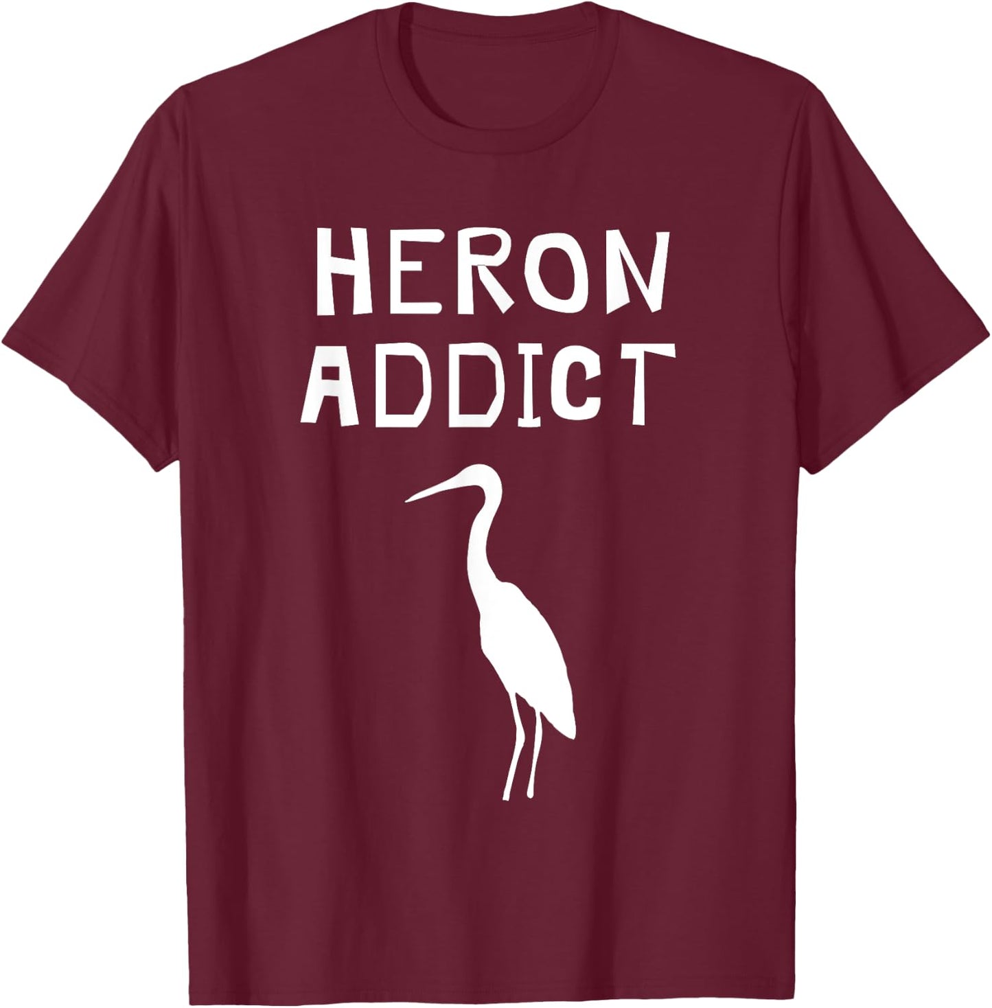 Funny Great Blue Heron Shirt - Birding Heron Addict T-Shirt - T-Shirt | Maroon