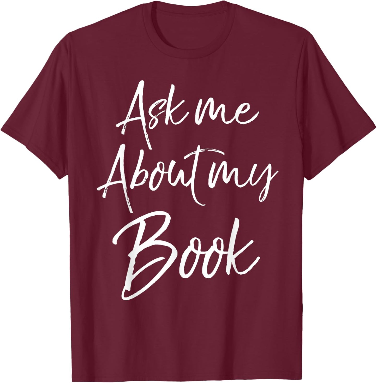 Writing Quote for Literature Student Ask Me About My Book T-Shirt - T-Shirt | Maroon