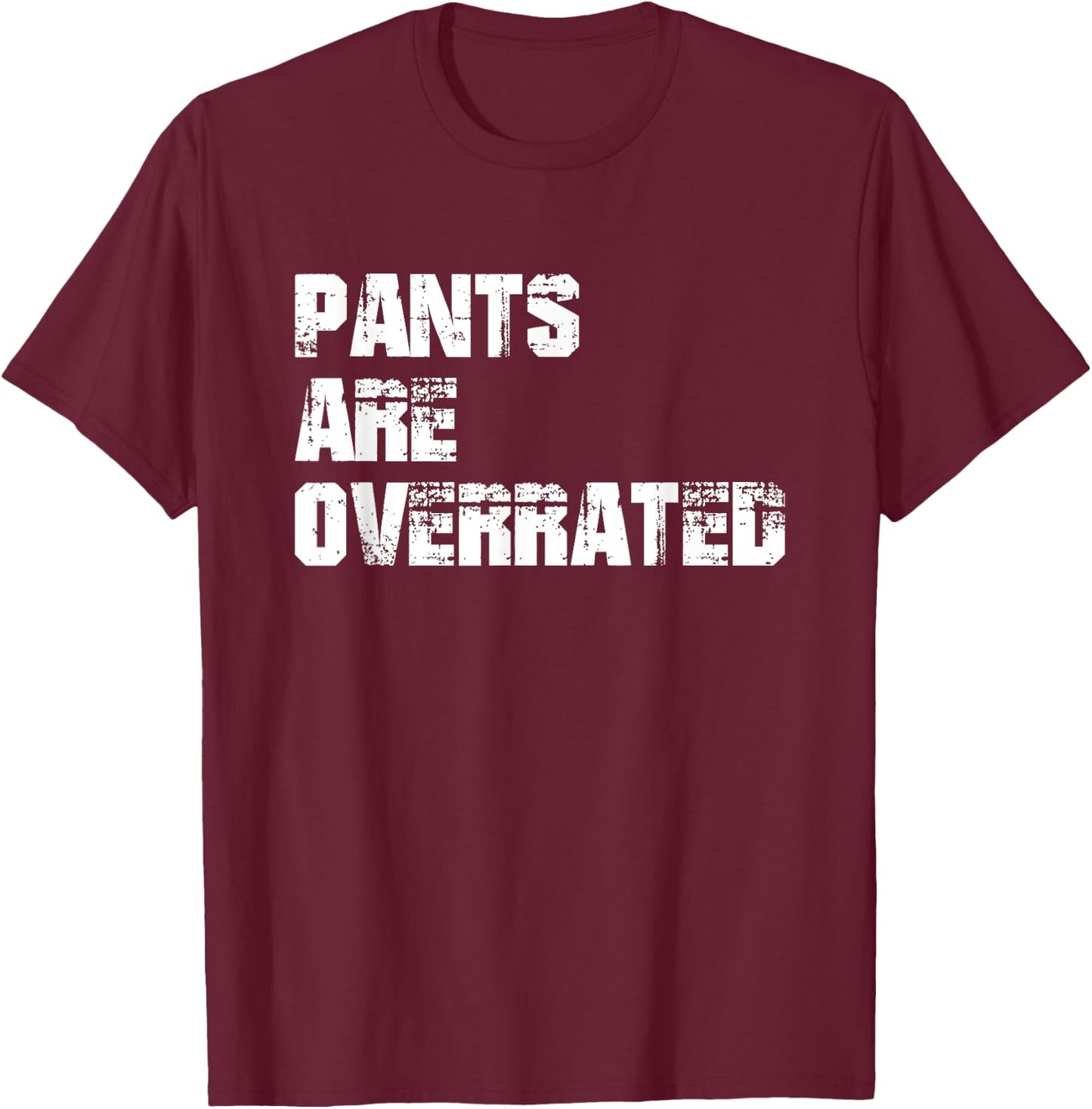 Pants Are Overrated | Funny Saying sarcastic T-Shirt - T-Shirt | Maroon