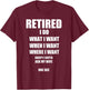 RETIRED I Do What I Want When I Want Ask My Wife Retirement T-Shirt - T-Shirt | Maroon