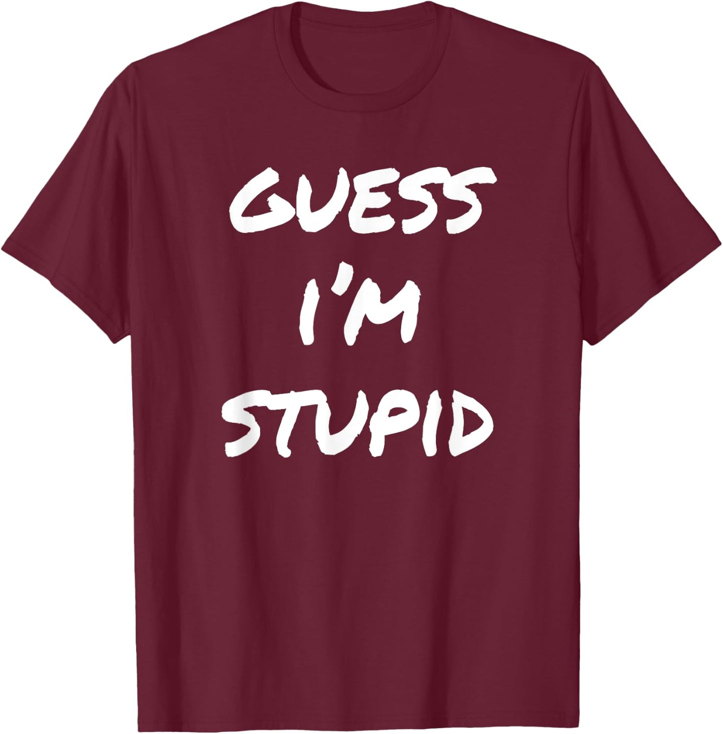 Guess I'm Stupid Funny Couples T-Shirt - T-Shirt | Maroon