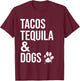 Tacos Tequila and Dogs Shirt,Drinking Shirts for Dog Lovers T-Shirt - T-Shirt | Maroon