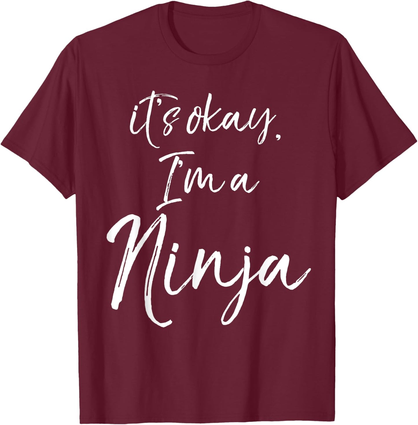 It's okay, I'm a Ninja Shirt Fun Cute Ninja T-Shirt - T-Shirt | Maroon