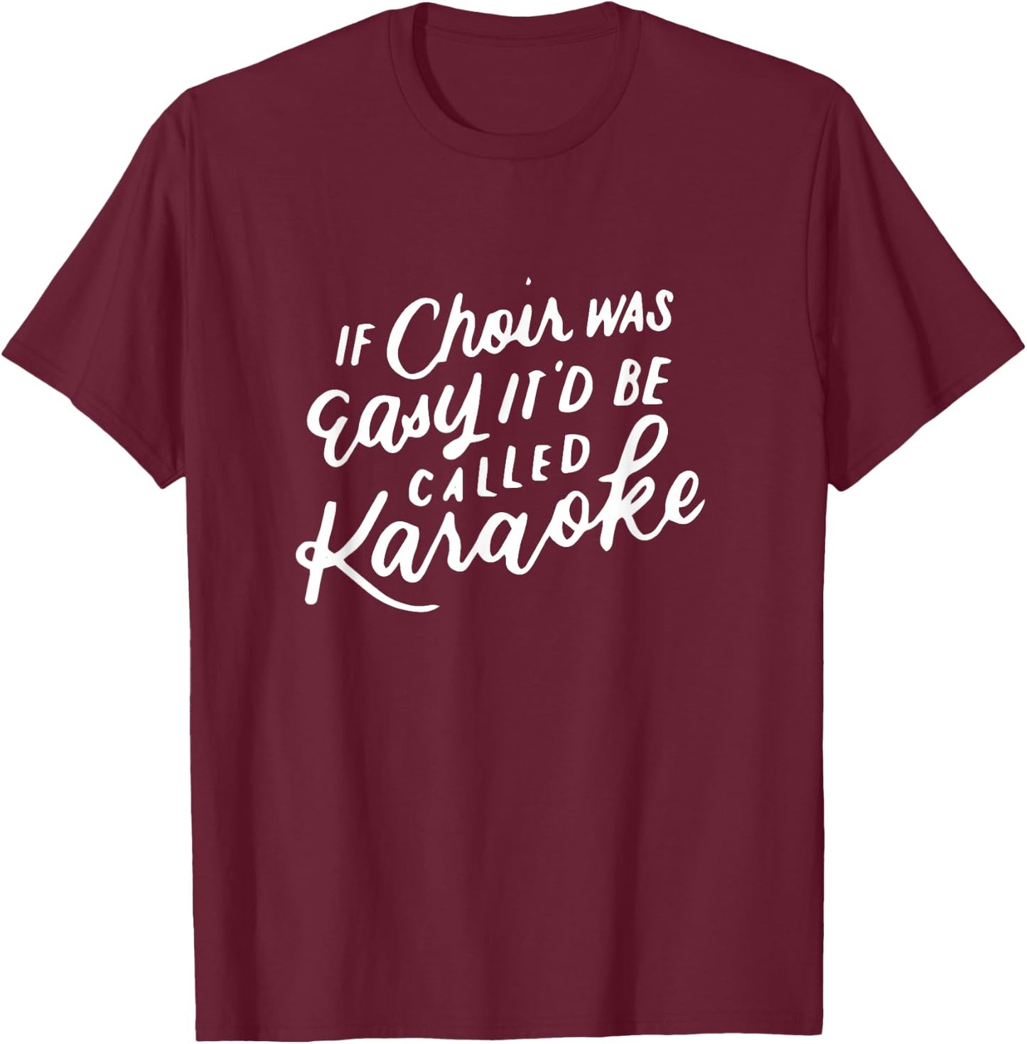 If Choir Was Easy It'd Be Called Karaoke, Funny Singing Gift T-Shirt - T-Shirt | Maroon