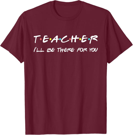 Teacher Funny Friends Themed Appreciation Gift T-Shirt - T-Shirt | Maroon