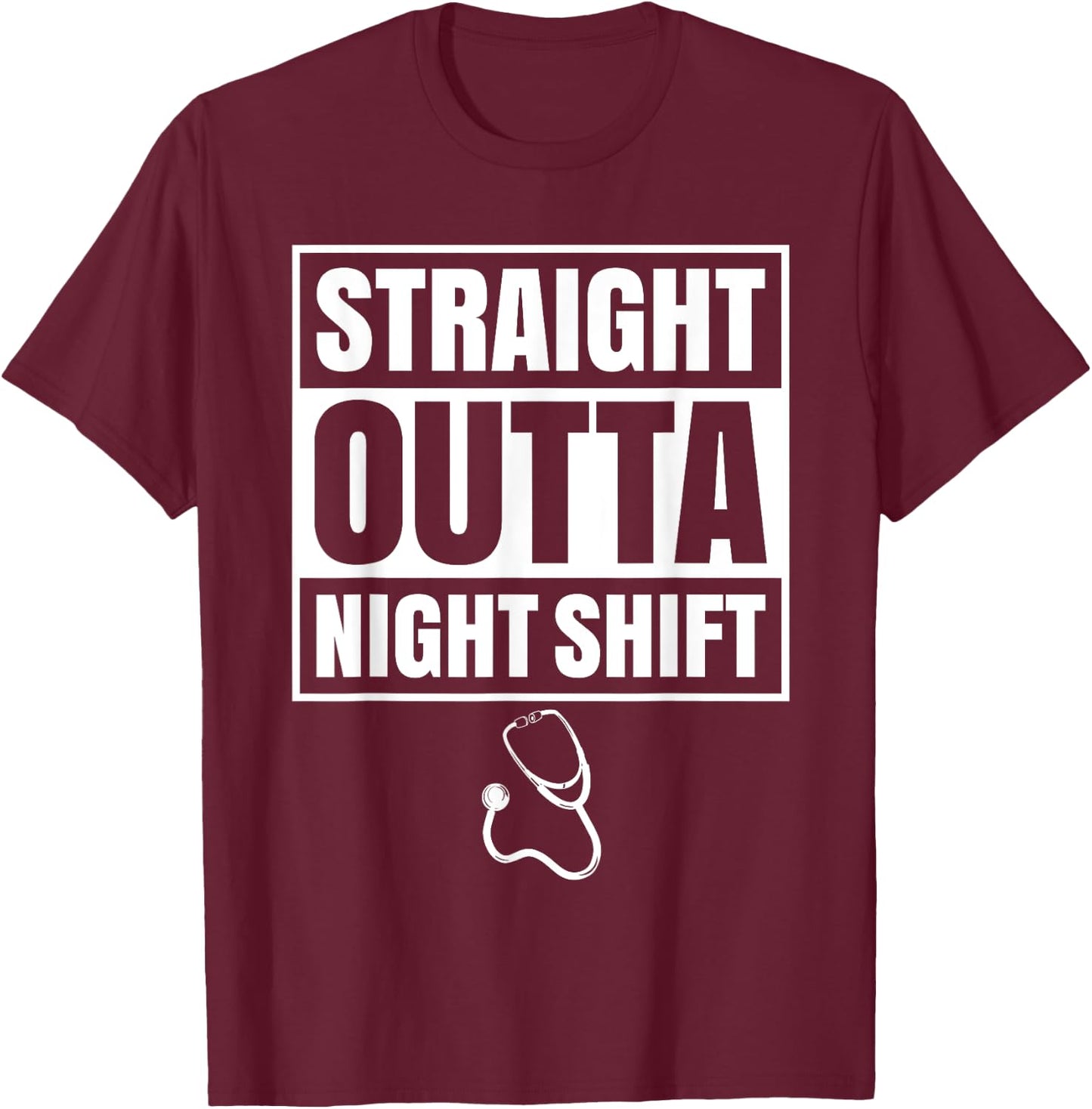 Straight Outta Night Shift Nurse Nursing Graveyard RN PRN T-Shirt - T-Shirt | Maroon