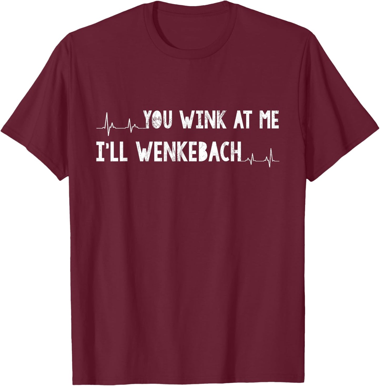 You Wink At Me I'll Wenkebach Shirt Funny Nurse T-Shirt - T-Shirt | Maroon