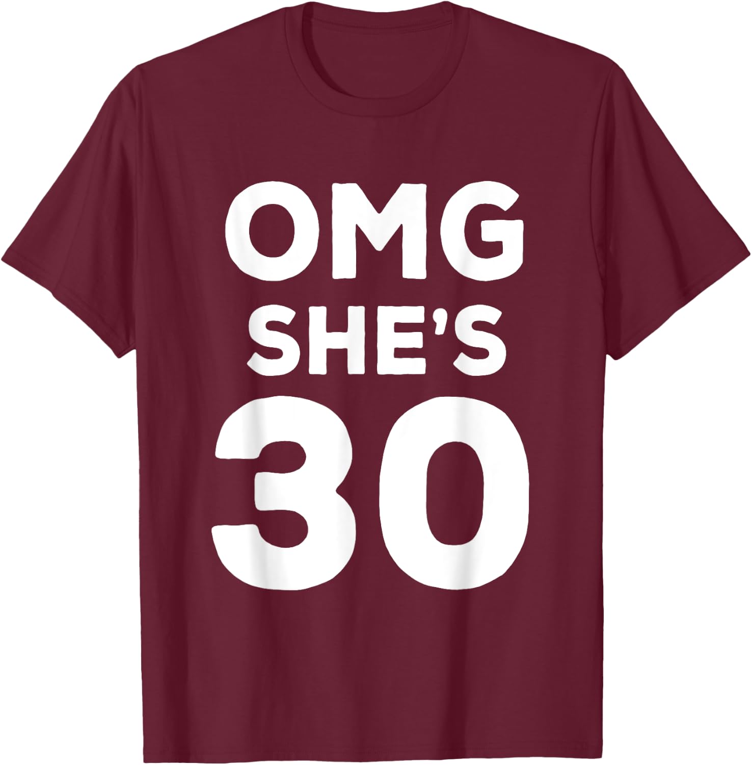 30th Birthday Shirt for Wife, Sister, Husband OMG She's 30 T-Shirt - T-Shirt | Maroon